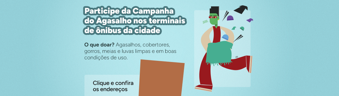Banner horizontal azul claro. À esquerda, o texto em branco convida: "Participe da Campanha do Agasalho nos terminais de ônibus da cidade". Abaixo, em letras menores, detalha o que doar: "Agasalhos, cobertores, gorros, meias e luvas limpas e em boas condições de uso". Há também um botão que diz "Clique e confira os endereços". À direita, uma ilustração mostra uma pessoa estilizada de pele verde correndo enquanto carrega roupas de frio, cercada por gorros e luvas flutuando.