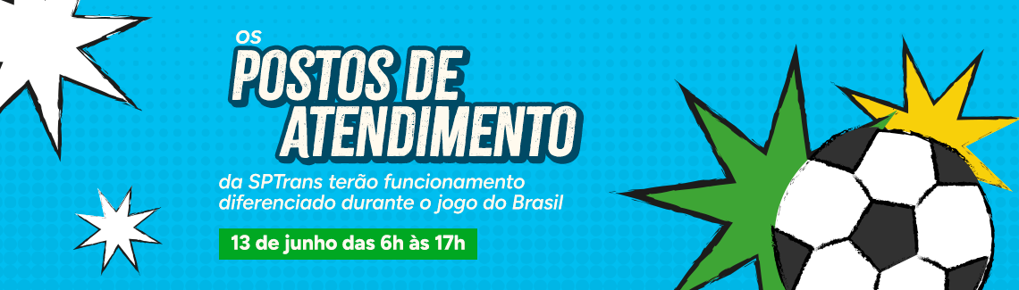 Os postos de atendimento da SPTrans terão funcionamento diferenciado durante o jogo do Brasil. 13 de junho das 6h às 17h