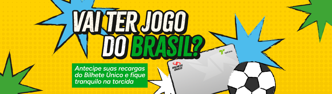 Banner amarelo ilustrado com estrelas, uma bola de futebol e o cartão do Bilhete Único. Texto: "VAI TER JOGO DO BRASIL? Antecipe suas recargas do Bilhete Único e fique tranquilo na torcida".