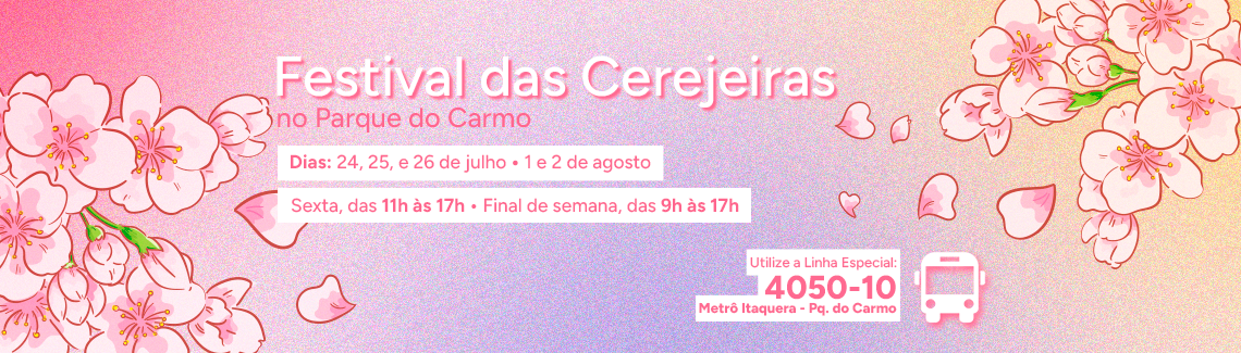 Banner rosa e amarelo ilustrado com galhos de flores de cerejeira e um ícone de ônibus. Texto: "Festival das Cerejeiras no Parque do Carmo. Dias: 24, 25, e 26 de julho • 1 e 2 de agosto. Sexta, das 11h às 17h • Final de semana, das 9h às 17h. Utilize a Linha Especial: 4050-10 Metrô Itaquera - Pq. do Carmo".