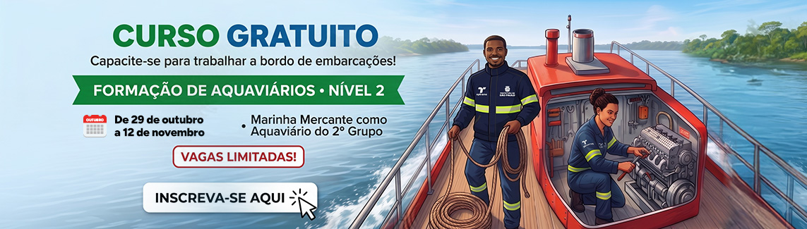 CURSO GRATUITO Capacite-se para trabalhar a bordo de embarcações! FORMAÇÃO DE AQUAVIÁRIOS NÍVEL 2 OUTUBRO De 29 de outubro a 12 de novembro Marinha Mercante como Aquaviário do 2º Grupo VAGAS LIMITADAS! INSCREVA-SE AQUI