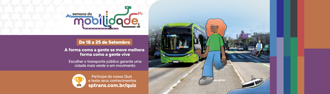 Semana da Mobilidade. De 18 a 25 de Setembro. A forma como a gente se move melhora a forma como a gente vive. Escolher o transporte público garante uma cidade mais verde e em movimento. Participe do nosso Quiz e teste seus conhecimentos. sptrans.com.br/quiz