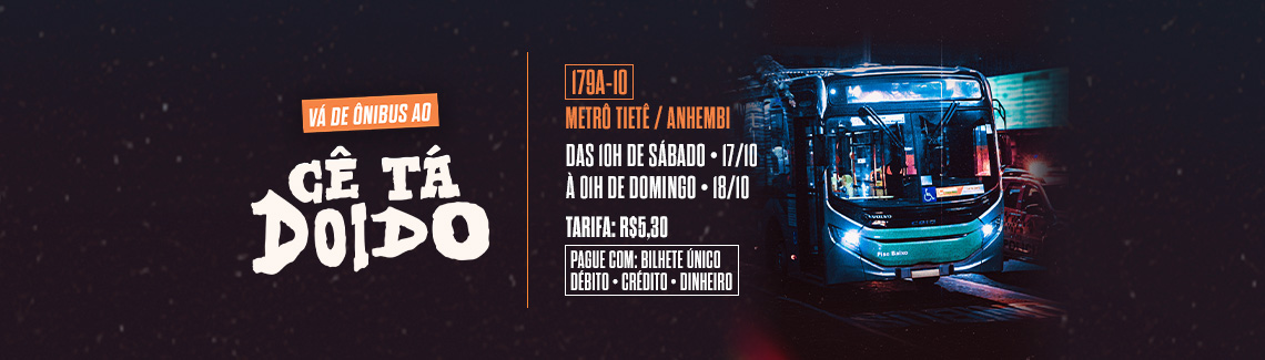 das 10h de Sábado, 17/10 à 01h de domingo, 18/10. Tarifa: R$5,30. Pague com: Bilhete único, débito, crédito ou dinheiro 